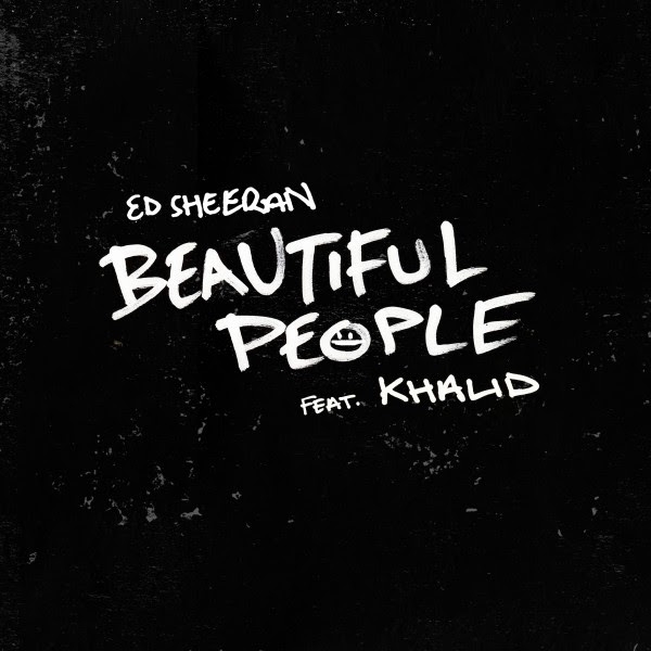 Beautiful People  - Ed Sheeran, Khalid